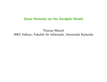 Some Remarks on the Sandpile Model  Thomas Worsch  IAKS Vollmar, Fakult  at f  ur Informatik,