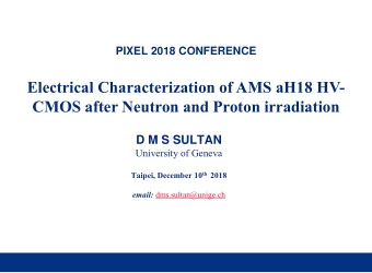 CMOS after Neutron and Proton irradiation  D M S SULTAN  University of Geneva Taipei, December 10