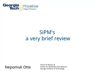 SiPM's  a very brief review  School of Physics &amp;  Nepomuk Otte  Center for Relativistic