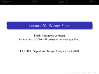 Lecture 20: Wiener Filter  Mark Hasegawa-Johnson  All content CC-SA 4.0 unless otherwise specified.