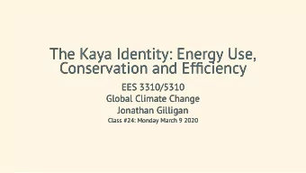 The Kaya Identity: Energy Use,  The Kaya Identity: Energy Use,  Conservation and Efciency