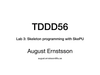 TDDD56  Lab 3: Skeleton programming with SkePU August Ernstsson  august.ernstsson@liu.se  Labs
