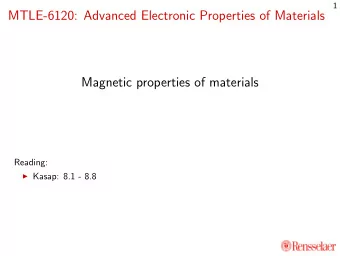 MTLE-6120: Advanced Electronic Properties of Materials  Magnetic properties of materials  Reading: