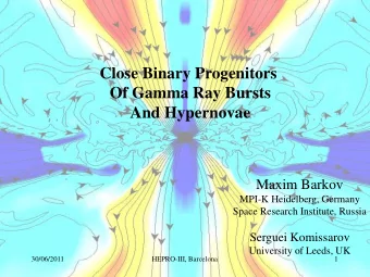 Close Binary Progenitors  Of Gamma Ray Bursts  And Hypernovae  Maxim Barkov  MPI-K Heidelberg,