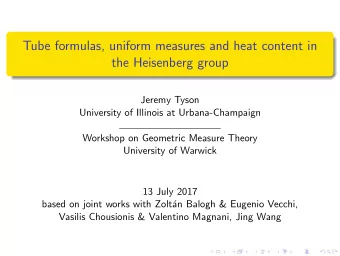 Tube formulas, uniform measures and heat content in  the Heisenberg group  Jeremy Tyson  University