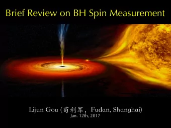 Brief Review on BH Spin Measurement Lijun Gou (Fudan, Shanghai)  Jan. 12th, 2017  Two