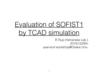 Evaluation of SOFIST1  by TCAD simulation  R.Tsuji (Yamanaka Lab.)  2015/12/25th  year-end
