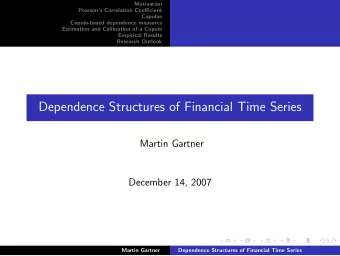Dependence Structures of Financial Time Series  Martin Gartner  December 14, 2007  Martin Gartner