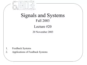 Signals and Systems  Fall 2003  Lecture #20  20 November 2003  1.  Feedback Systems  2.