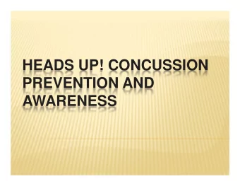 HEADS UP! CONCUSSION  PREVENTION AND  AWARENESS  INTRODUCTION  WHERE WE WERE OVER A YEAR AGO