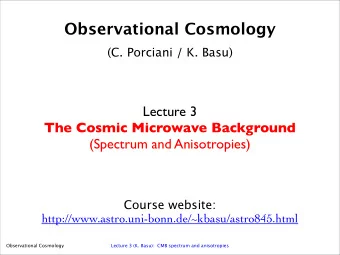Observational Cosmology  (C. Porciani / K. Basu)  Lecture 3  The Cosmic Microwave Background