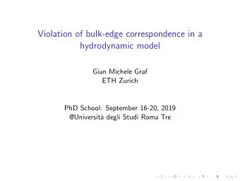 Violation of bulk-edge correspondence in a  hydrodynamic model  Gian Michele Graf  ETH Zurich  PhD