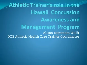 Athletic Trainers role in the  Hawaii  Concussion  Awareness and  Management  Program  Alison