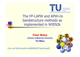 The FP-LAPW and APW+lo  bandstructure methods as  implemented in WIEN2k  Peter Blaha  Institute of