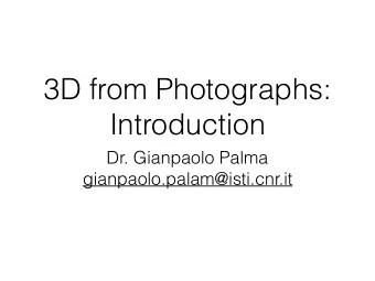 3D from Photographs:  Introduction  Dr. Gianpaolo Palma  gianpaolo.palam@isti.cnr.it  3D from