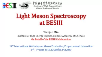 Light Meson Spectroscopy  at BESIII  Tianjue Min  Institute of High Energy Physics, Chinese Academy