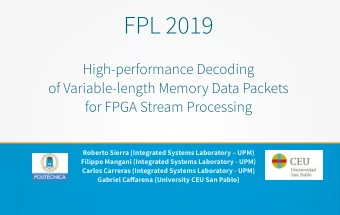 FPL 2019  High-performance Decoding  of Variable-length Memory Data Packets  for FPGA Stream