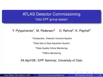 ATLAS Detector Commissioning  Oslo EPF group aspect Y. Pylypchenko 1 , M. Pedersen 3 O. Rhne 2 ,