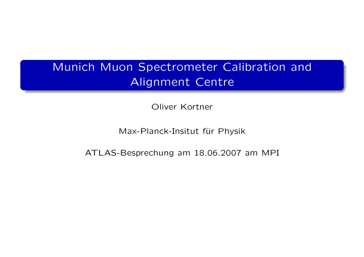 munich muon spectrometer calibration and alignment centre