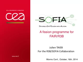 FAIR/R3B  Julien TAIEB  For the R3B/SOFIA Collaboration  |  PAGE 1  Worms Conf., October, 16th,