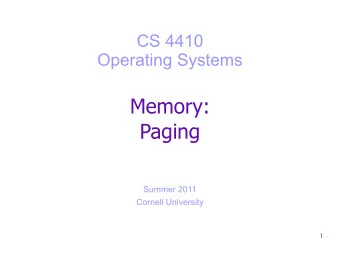 Memory:  Paging  Summer 2011  Cornell University  1  Today  What is paging and why do we need