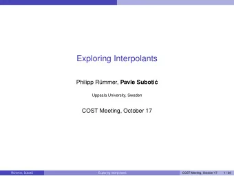 Exploring Interpolants  Philipp R ummer, Pavle Suboti  c  Uppsala University, Sweden  COST