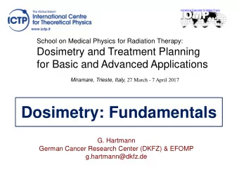 Dosimetry: Fundamentals  G. Hartmann  German Cancer Research Center (DKFZ) &amp; EFOMP