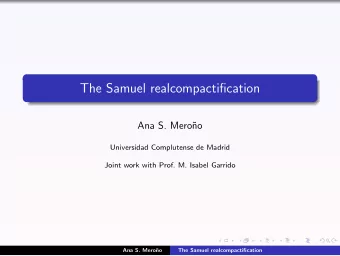 The Samuel realcompactification  Ana S. Mero  no  Universidad Complutense de Madrid  Joint work