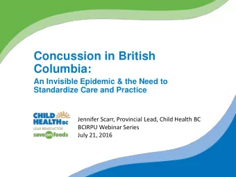 Jennifer Scarr, Provincial Lead, Child Health BC  BCIRPU Webinar Series  July 21, 2016  Objectives