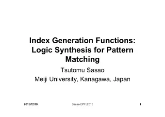 Index Generation Functions:  Logic Synthesis for Pattern  Matching  Tsutomu Sasao  Meiji