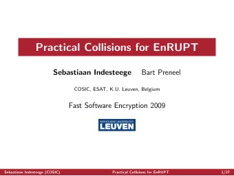 Practical Collisions for EnRUPT  Sebastiaan Indesteege  Bart Preneel  COSIC, ESAT, K.U. Leuven,