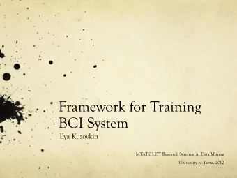 Framework for Training  BCI System  Ilya Kuzovkin  MTAT.03.277 Research Seminar in Data Mining