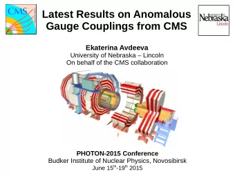 Latest Results on Anomalous  Gauge Couplings from CMS  Ekaterina Avdeeva  University of Nebraska