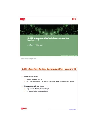 Lecture 10  Jeffrey H. Shapiro  Optical and Quantum Communications Group www.rle.mit.edu/qoptics