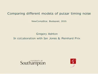 Comparing different models of pulsar timing noise  NewCompStar, Budapest, 2015  Gregory Ashton  In