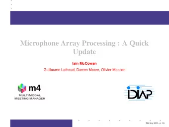 Microphone Array Processing : A Quick  Update  Iain McCowan  Guillaume Lathoud, Darren Moore,