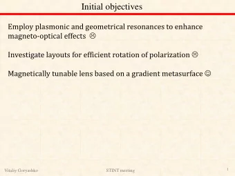 Initial objectives  Employ plasmonic and geometrical resonances to enhance magneto-optical effects