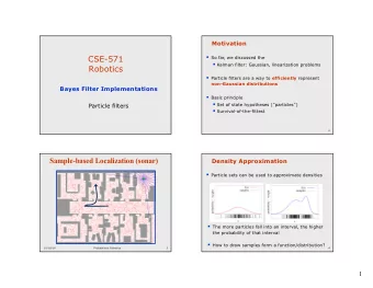 CSE-571  So far, we discussed the  Kalman filter: Gaussian, linearization problems  Robotics