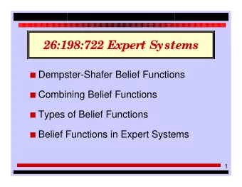 26:198:722 Expert Systems I Dempster-Shafer Belief Functions I Combining Belief Functions I Types