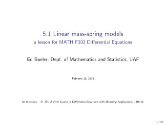 5.1 Linear mass-spring models  a lesson for MATH F302 Differential Equations  Ed Bueler, Dept. of