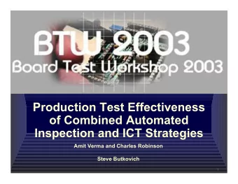 Production Test Effectiveness  of Combined Automated  Inspection and ICT Strategies  Amit Verma and