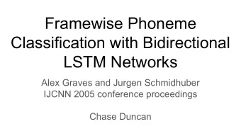 Framewise Phoneme  Classification with Bidirectional  LSTM Networks  Alex Graves and Jurgen