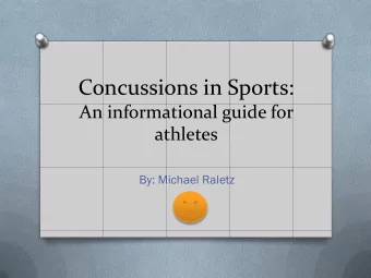 Concussions in Sports:  An informational guide for  athletes  By: Michael Raletz  What is a