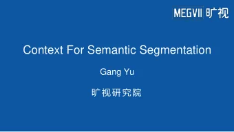 Context For Semantic Segmentation  Gang Yu        Collaborators  Changqian Yu