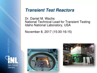 Transient Test Reactors  Dr. Daniel M. Wachs  National Technical Lead for Transient Testing  Idaho