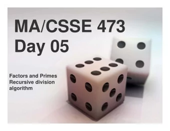 MA/CSSE 473  Day 05  Factors and Primes  Recursive division  algorithm MA/CSSE 473 Day 05  HW 2