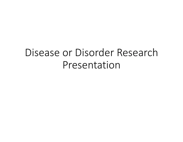 disease or disorder research presentation first off