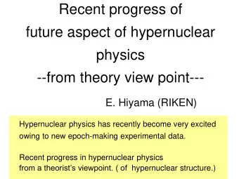 Recent progress of  future aspect of hypernuclear  physics  --from theory view point---  E. Hiyama