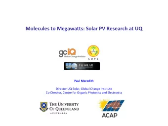 Paul Meredith  Director UQ Solar, Global Change Institute  Co-Director, Centre for Organic