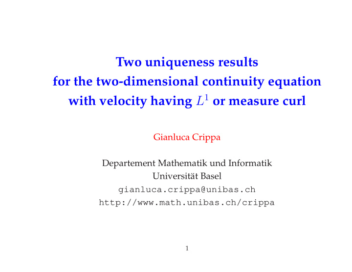 two uniqueness results for the two dimensional continuity